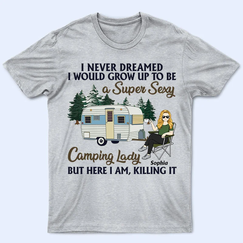 Never Dreamed I'd Grow Up To Be A Super Sexy Camping Lady - Gift For Camping Lovers - Personalized Custom T Shirt Fleece Nylon Spandex